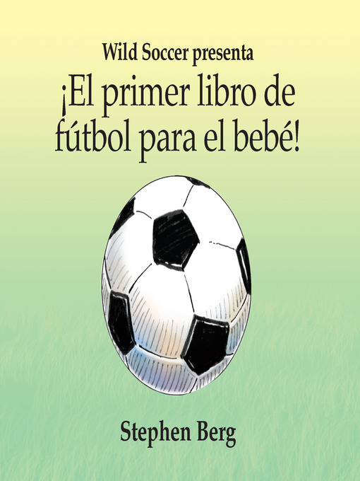 Title details for ¡El primer libro de fútbol para el bebé! by Stephen Berg - Available